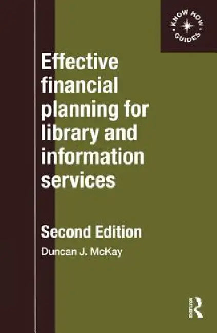 Effective Financial Planning for Library and Information Services by Duncan Mckay