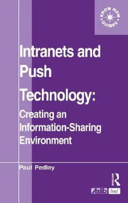 Intranets and Push Technology: Creating an Information-Sharing Environment by Paul Pedley
