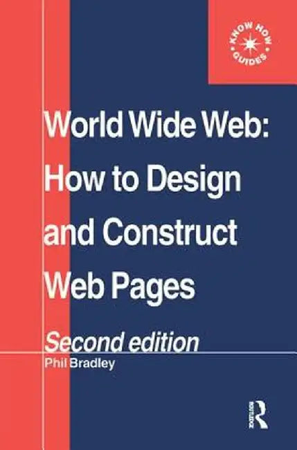 World Wide Web: How to Design and Construct Web Pages by Phil Bradley