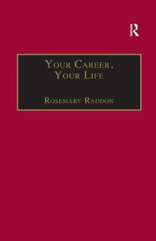 Your Career, Your Life: Career Management for the Information Professional by Rosemary Raddon