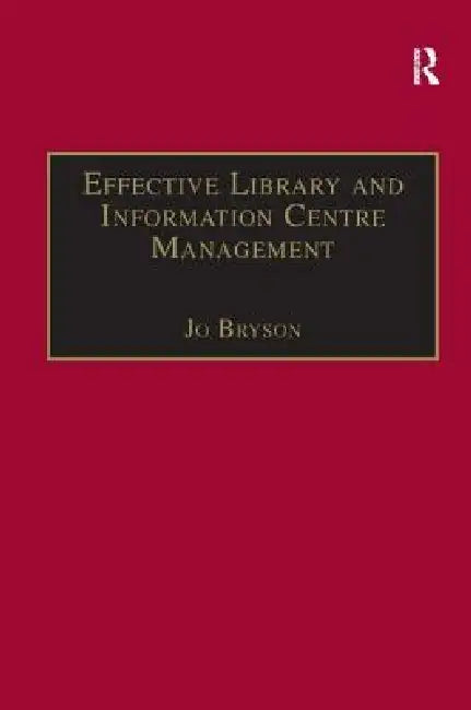 Effective Library and Information Centre Management by Jo Bryson