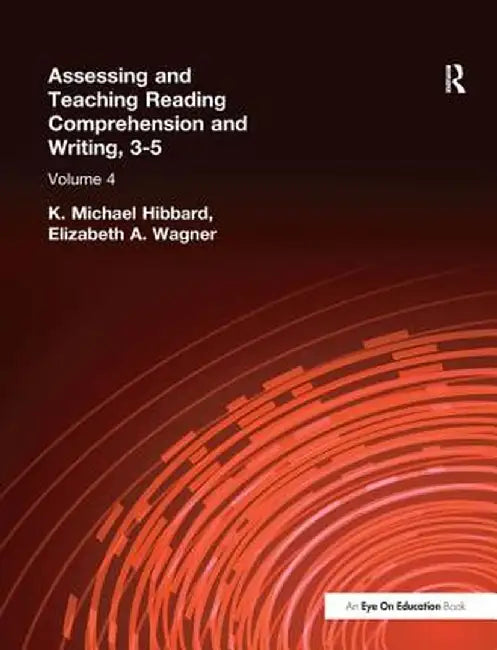Assessing and Teaching Reading Composition and Writing, 3-5, Vol. 4 by K. Michael Hibbard
