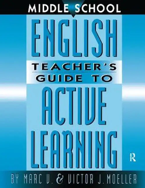 Middle School English Teacher's Guide to Active Learning by Marc Moeller
