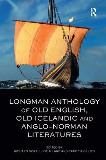 Longman Anthology of Old English, Old Icelandic, and Anglo-Norman Literatures by Richard North