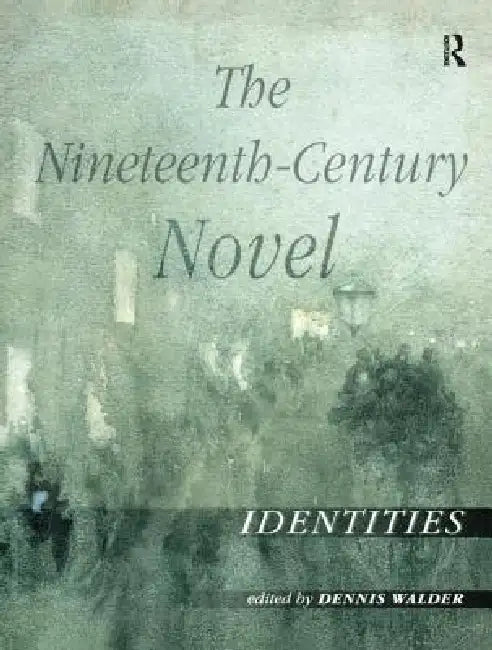 The Nineteenth-Century Novel: Identities by Dennis Walder