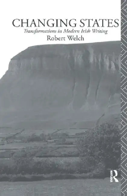 Changing States: Transformations in Modern Irish Writing by Robert Welch