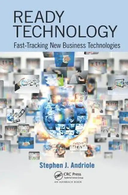 Ready Technology: Fast-Tracking New Business Technologies by Stephen J. Andriole
