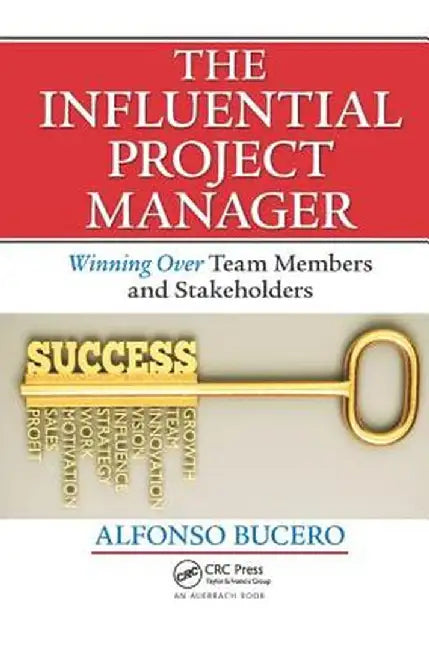 The Influential Project Manager: Winning Over Team Members and Stakeholders by BuceroMScPMP PMI-RMP PMI 