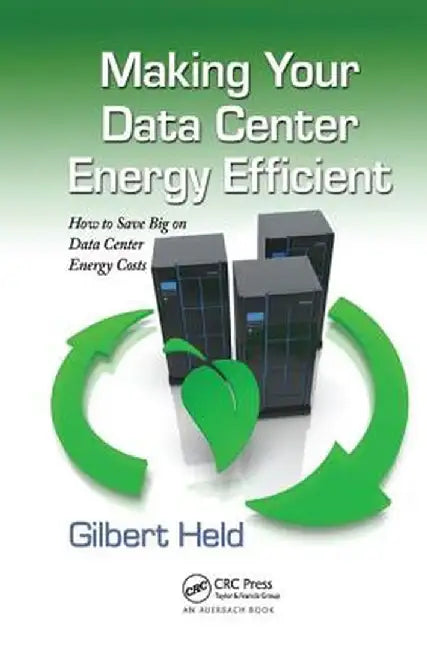 Making Your Data Center Energy Efficient by Gilbert Held