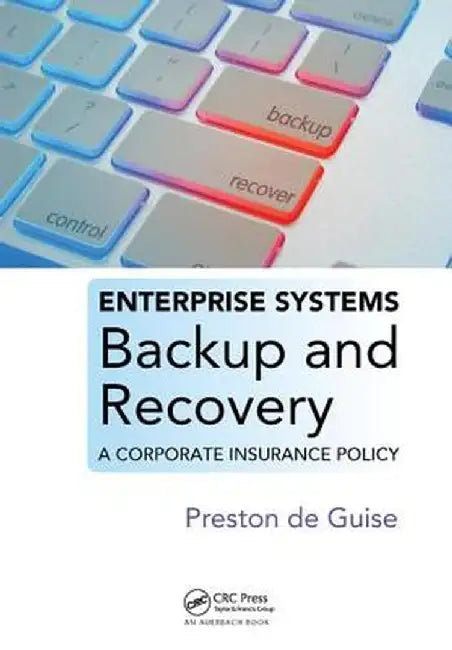 Enterprise Systems Backup and Recovery: A Corporate Insurance Policy by Preston de Guise