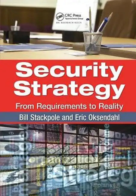 Security Strategy: From Requirements to Reality by Bill Stackpole