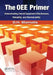 The Oee Primer: Understanding Overall Equipment Effectiveness, Reliability, and Maintainability by D.H. Stamatis