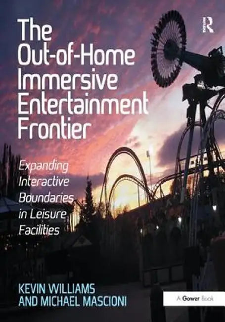 The Out-Of-Home Immersive Entertainment Frontier: Expanding Interactive Boundaries in Leisure Facilities by Kevin Williams