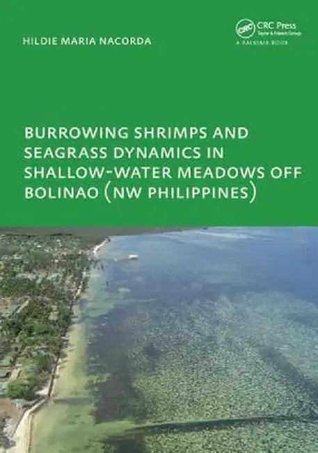 Burrowing Shrimps and Seagrass Dynamics in Shallow-Water Meadows Off Bolinao (New Philippines): Unesco-Ihe PhD by Hildie Maria E. Nacorda