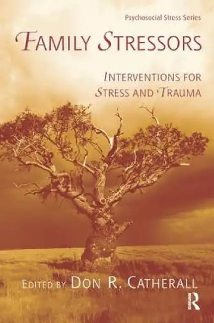 Family Stressors: Interventions for Stress and Trauma by Don R. Catherall