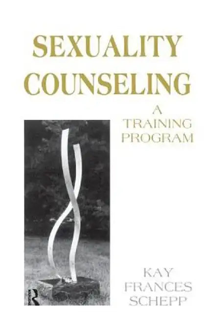 Sexuality Counseling: A Training Program by Kay Frances Schepp