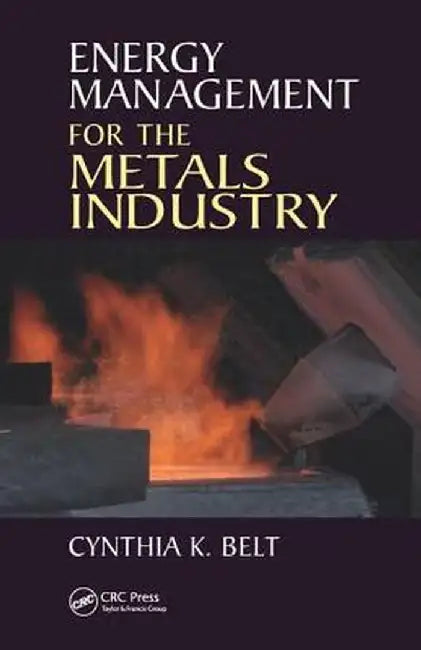 Energy Management for the Metals Industry by Cynthia K. Belt