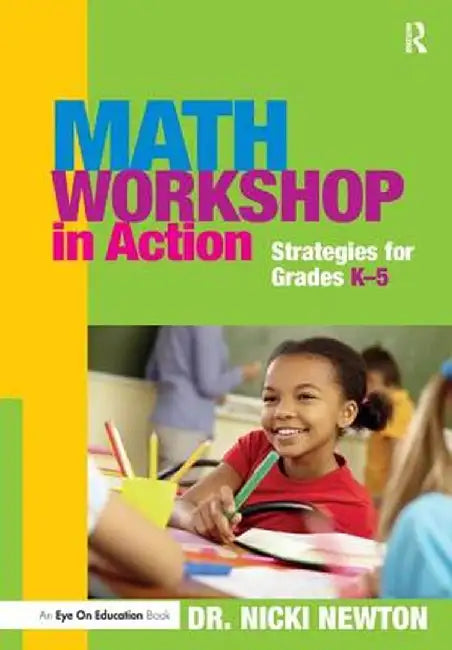 Math Workshop in Action: Strategies for Grades K-5 by Nicki Newton
