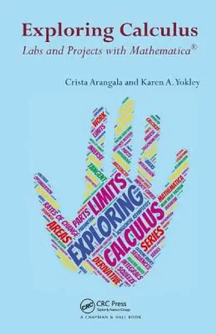 Exploring Calculus: Labs and Projects with Mathematica by Crista Arangala