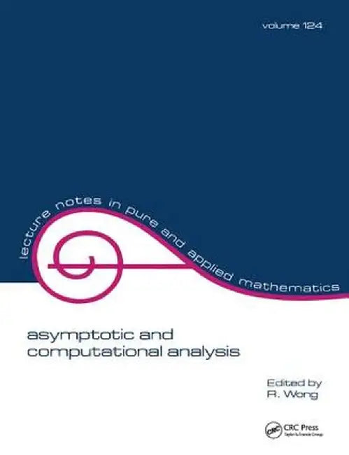 Asymptotic and Computational Analysis: Conference in Honor of Frank W.J. Olver's 65th Birthday by R. Wong
