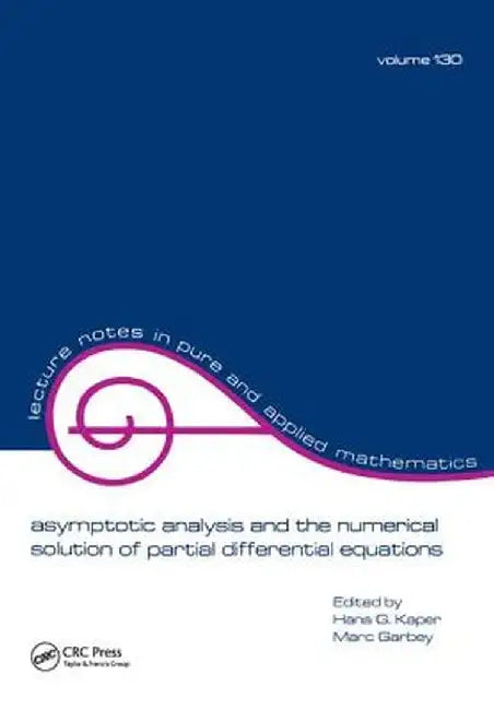 Asymptotic Analysis and the Numerical Solution of Partial Differential Equations by Hans G. Kaper