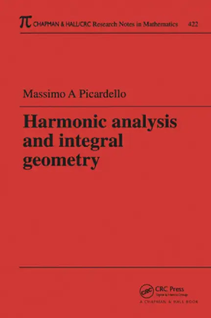 Harmonic Analysis and Integral Geometry by Massimo Picardello