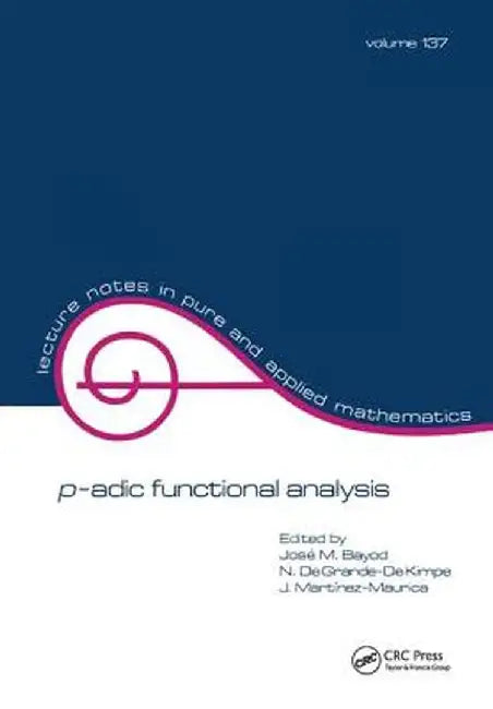 P-Adic Function Analysis by Jose M. Bayod