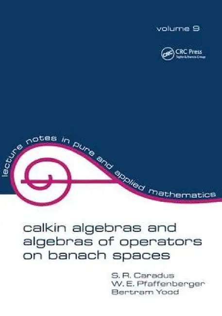 Calkin Algebras and Algebras of Operators on Banach Spaces by S.R. Caradus