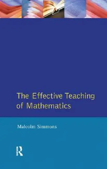 The Effective Teaching of Mathematics by Malcolm Simmons
