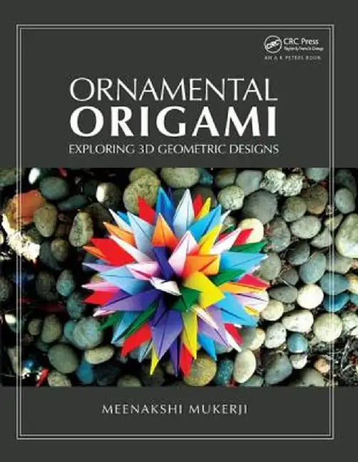 Ornamental Origami: Exploring 3D Geometric Designs by Meenakshi Mukerji
