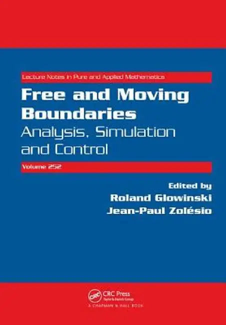 Free and Moving Boundaries: Analysis, Simulation and Control by Roland Glowinski