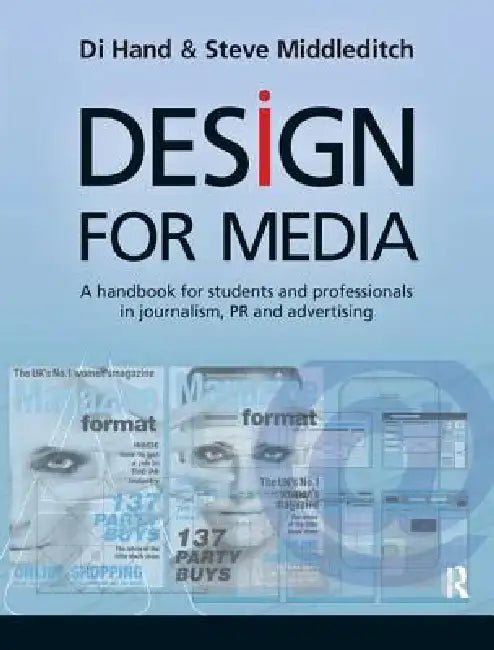 Design for Media: A Handbook for Students and Professionals in Journalism, Pr, and Advertising by Di Hand