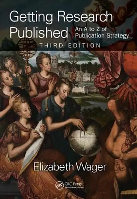 Getting Research Published: An A-Z of Publication Strategy, Third Edition by Elizabeth Wager
