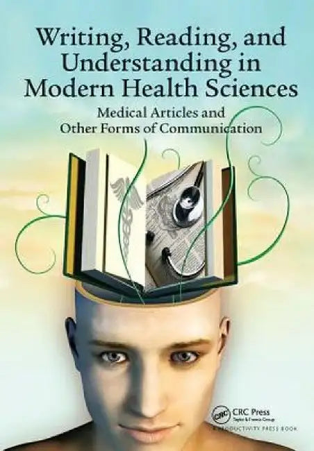 Writing, Reading, and Understanding in Modern Health Sciences: Medical Articles and Other Forms of Communication by Milos Jenicek