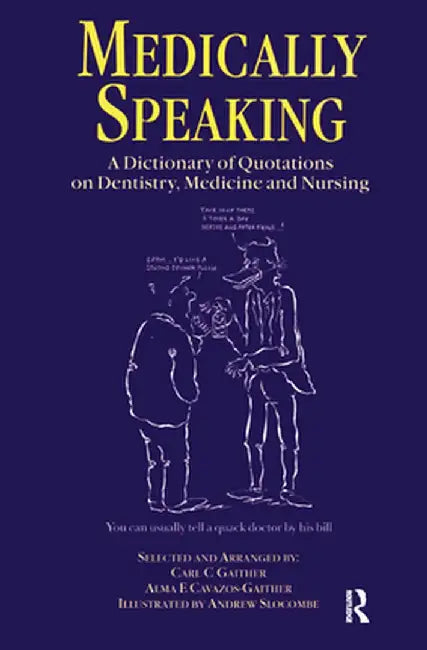 Medically Speaking: A Dictionary of Quotations on Dentistry, Medicine and Nursing by C.C. Gaither