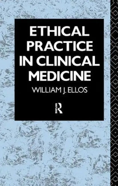 Ethical Practice in Clinical Medicine by William J. Ellos S.J.