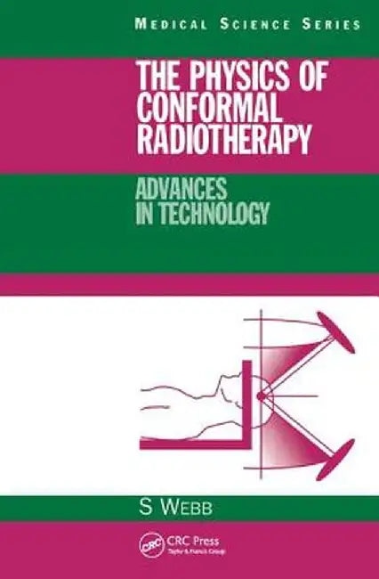 The Physics of Conformal Radiotherapy: Advances in Technology (Pbk) by S. Webb