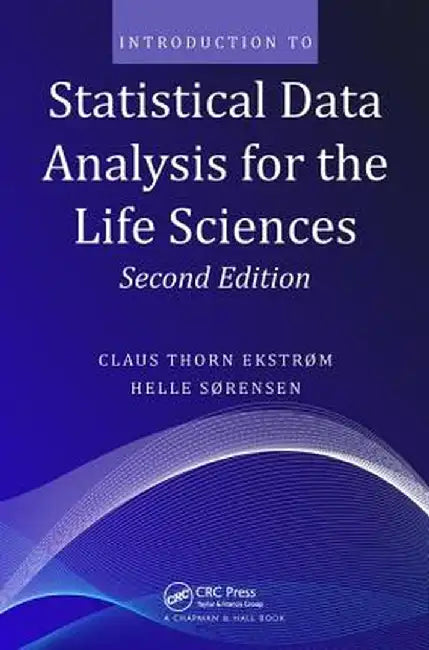 Introduction to Statistical Data Analysis for the Life Sciences by Claus Thorn Ekstrom