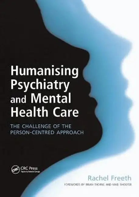 Humanising Psychiatry and Mental Health Care: The Challenge of the Person-Centred Approach by Rachel Freeth