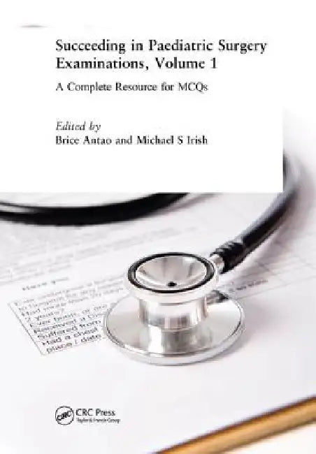 Succeeding in Paediatric Surgery Examinations,A Complete Resource for McQs by Brice Antao