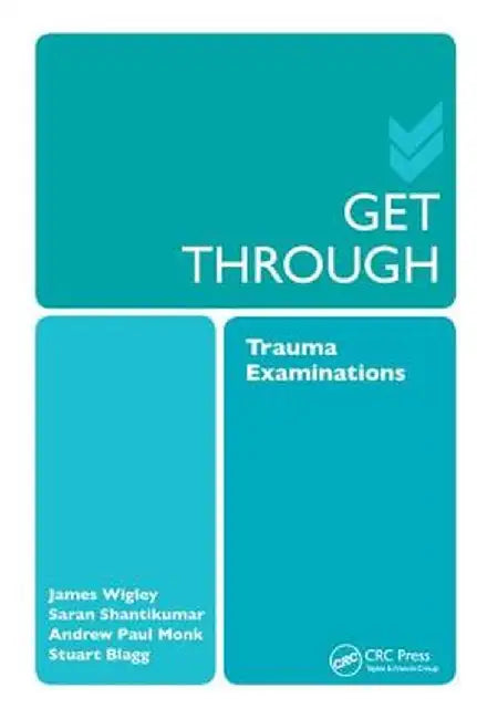 Get Through Trauma Examinations by Saran Shantikumar