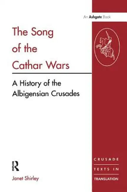 The Song of the Cathar Wars: A History of the Albigensian Crusade by Janet Shirley