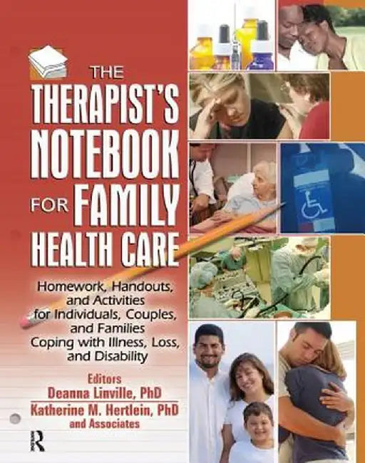 The Therapist's Notebook for Family Health Care: Homework, Handouts, and Activities for Individuals, Couples, and Families Coping with Illness, Loss, by Deanna Linville