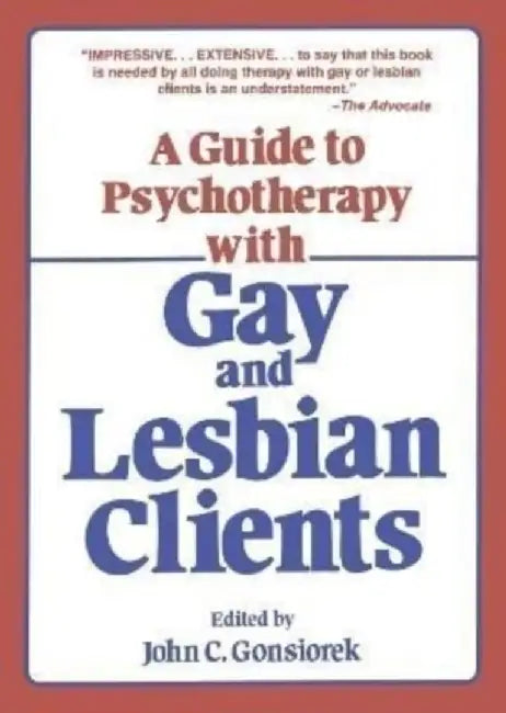 A Guide to Psychotherapy with Gay & Lesbian Clients by John Gonsiorek