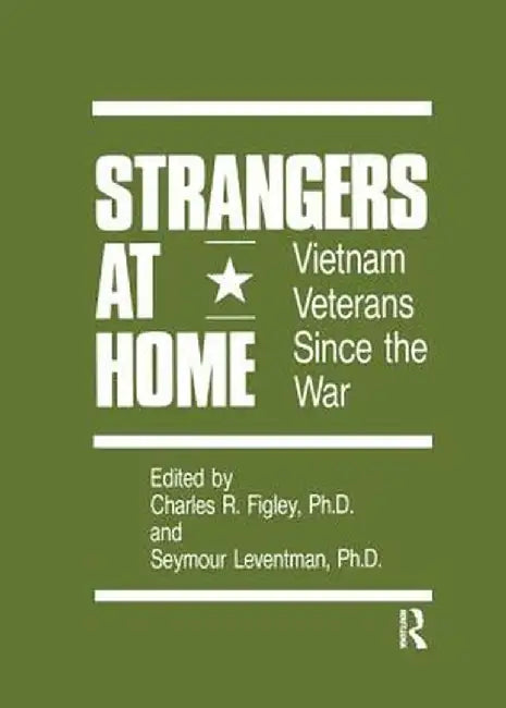 Strangers at Home: Vietnam Veterans Since the War by Charles R. Figley