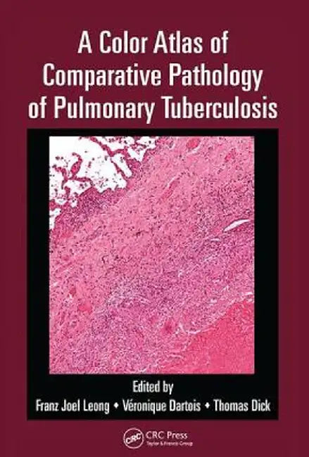 A Color Atlas of Comparative Pathology of Pulmonary Tuberculosis by Franz Joel Leong