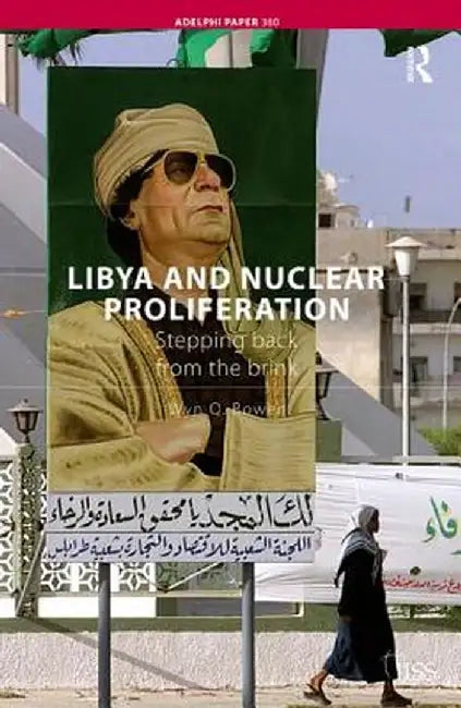 Libya and Nuclear Proliferation: Stepping Back from the Brink by Wyn Q. Bowen