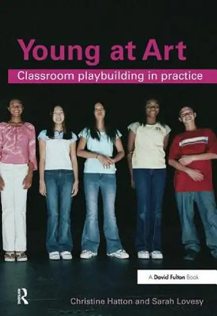 Young at Art: Classroom Playbuilding in Practice by Christine Hatton