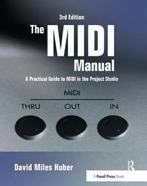 The MIDI Manual: A Practical Guide to MIDI in the Project Studio by David Miles Huber