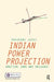 Indian Power Projection: Ambition, Arms and Influence by Shashank Joshi